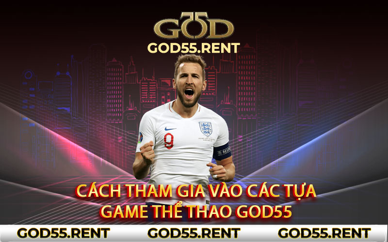 Cách tham gia vào các tựa game thể thao God55