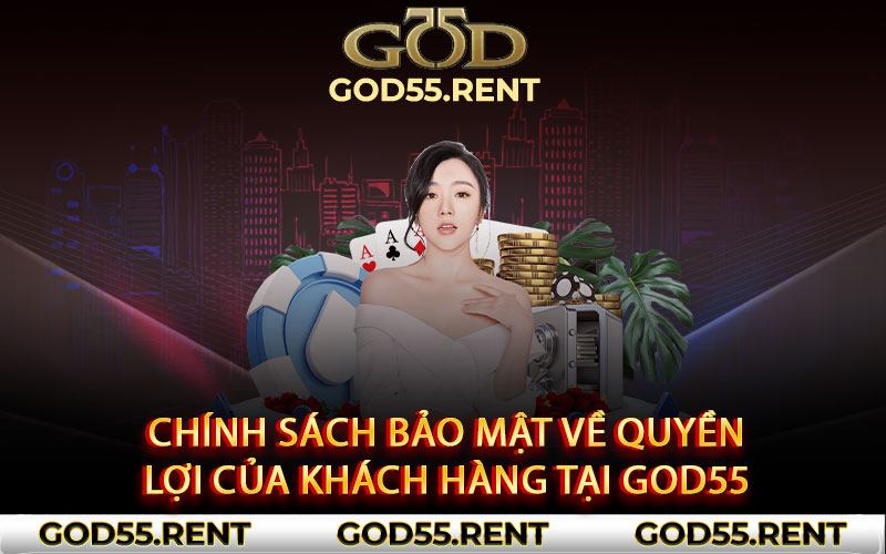 Chính sách bảo mật về quyền lợi khách hàng tại God55