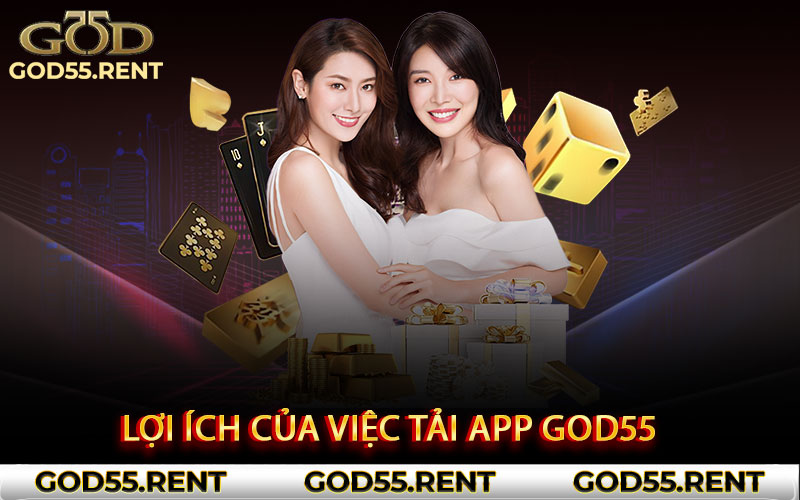 Lợi ích của việc tải app God55