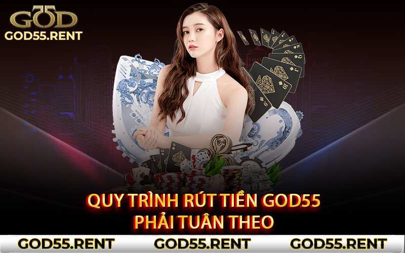 Quy trình rút tiền God55 phải tuân theo