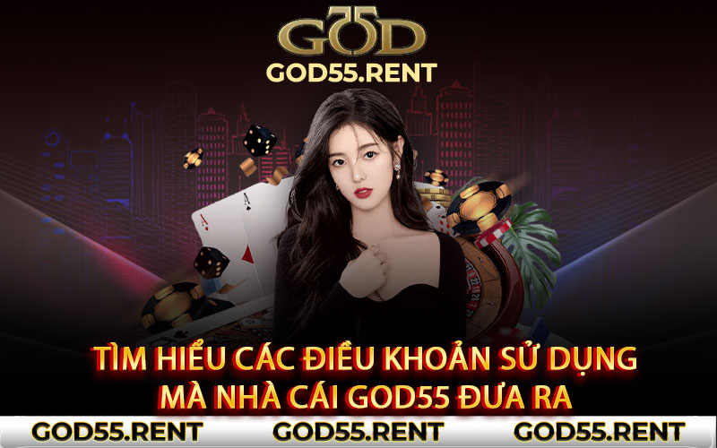 Tìm hiểu các điều khoản sử dụng mà nhà cái God55 đưa ra